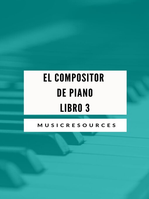 Title details for El Compositor de Piano Libro 3 by Music Resources - Available
